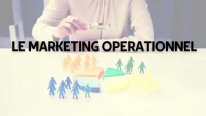 LE MARKETING OPÉRATIONNEL : LES CLÉS DE LA RÉUSSITE