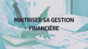 Maîtriser sa gestion financière